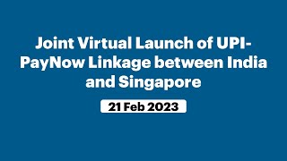 Joint Virtual Launch of UPI-PayNow Linkage between India and Singapore (February 21, 2023)