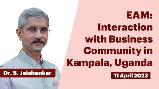 EAM: Interaction with Business Community in Kampala, Uganda (April 11, 2023)