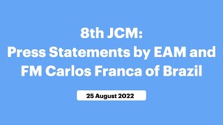 8th JCM: Press Statements by EAM and FM Carlos Franca of Brazil (August 25, 2022)