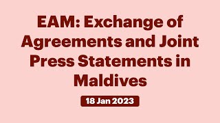 EAM: Exchange of Agreements and Joint Press Statements in Maldives (January 18, 2023)