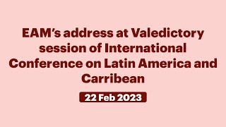 EAM’s address at Valedictory session of International Conference on Latin America and Carribean