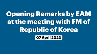 Opening Remarks by EAM at the meeting with FM of Republic of Korea (April 07, 2023)