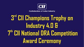 3rd CII CHAMPIONS TROPHY ON INDUSTRY 4.0 AND 7TH CII NATIONAL DRA COMPETITION AWARD CEREMONY (DAY 1)