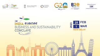 CII INDIA-EUROPE BUSINESS AND SUSTAINABILITY CONCLAVE - DAY 1