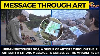 Urban Sketchers Goa a group of artists through their art sent a strong message to conserve Mhadei