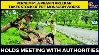 Pernem MLA Pravin Arlekar takes stock of pre-monsoon works. Holds meeting with authorities