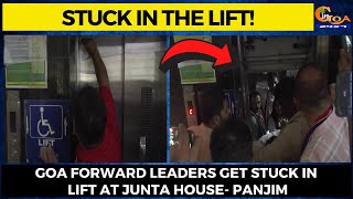 #MustWatch- Goa Forward leaders get stuck in lift at Junta house