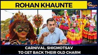 Carnival, Shigmotsav to get back their old charm: Rohan Khaunte