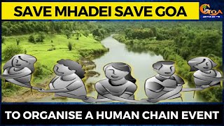 Save Mhadei Save Goa to organise a human chain event.