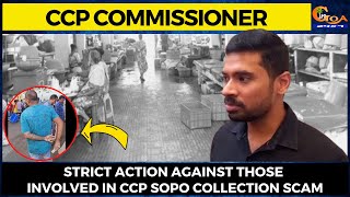 Strict action against those involved in CCP SOPO collection scam: CCP Commissioner
