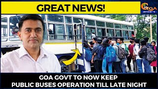 #GreatNews! Goa Govt to now keep public buses operation till late night
