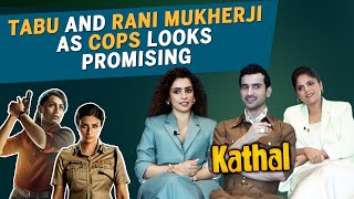 Tabu And Rani Mukherji As COPS Looks Promising | Sanya Malhotra, Anant, Neha | KATHAL Movie