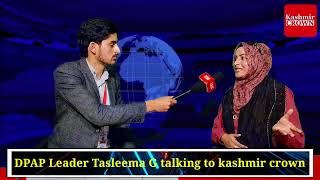 DPAP Leader Tasleema G talking to kashmir crown