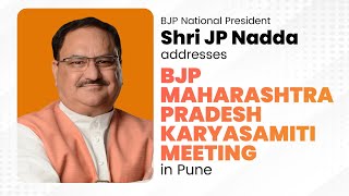 BJP National President Shri JP Nadda addresses BJP Maharashtra Pradesh Karyasamiti Meeting in Pune