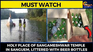 #MustWatch- Holy place of Sangameshwar Temple in Sanguem, littered with beer bottles
