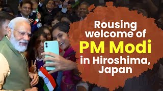 Rousing welcome of PM Shri Narendra Modi in Hiroshima, Japan.