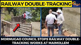 Mormugao Council stops railway double-tracking works at Maimollem.