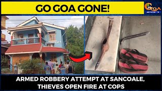 #GoGoaGone! Armed Robbery Attempt at Sancoale, Thieves open fire at cops