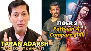 Tiger 3 Ka Pathaan Ke Sath Comparison Hoga.. Trade Expert Taran Adarsh On Salman Vs Shahrukh