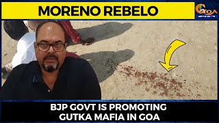 BJP govt is promoting Gutka Mafia in Goa: Congress General Secretary Moreno Rebelo
