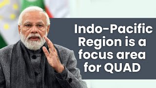 Indo Pacific Region is a focus area for QUAD | PM Modi | QUAD Summit | Indo-Pacific Region
