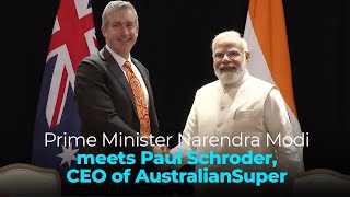 Prime Minister Narendra Modi meets Paul Schroder, CEO of AustraliaSuper