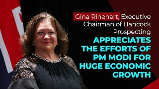 Gina Rinehart, Ex Chairman of Hancock Prs. appreciates efforts of PM Modi for huge economic growth