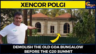 Demolish the Old Goa bungalow before the G20 Summit: Xencor Polgi