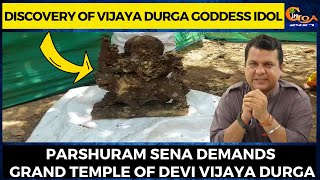 Discovery of Vijaya Durga goddess idol. Parshuram Sena demands grand temple of Devi Vijaya Durga