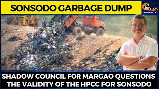 Sonsodo Garbage Dump | Shadow Council for Margao questions the validity of the HPCC for Sonsodo