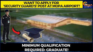 Want to apply for 'security guard's' post at Mopa Airport? Minimum qualification required: Graduate!