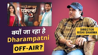 Dharampatni Director Rishi Sharma On Show Going OFF-AIR All Sir se | Fahmaan Khan