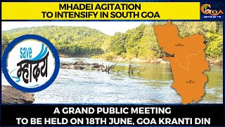 Mhadei agitation to intensify in South Goa.