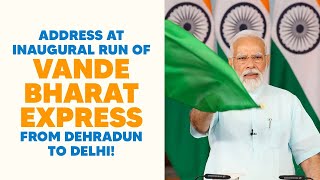 PM Modi's address at inaugural run of Vande Bharat Express from Dehradun to Delhi!