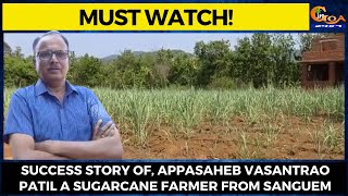 #MustWatch! Success story of, Appasaheb Vasantrao Patil a sugarcane farmer from Sanguem