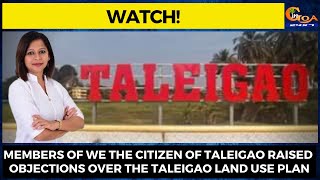 #Watch | Members of We The Citizen of Taleigao raised objections over the Taleigao Land Use Plan