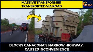 #MustWatch- Massive power transformer transported via road, blocks Canacona's narrow highway