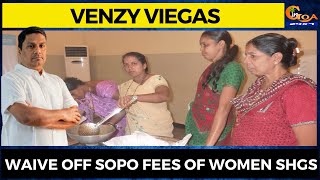 Waive off sopo fees of women SHGs: Benaulim MLA Capt Venzy Viegas