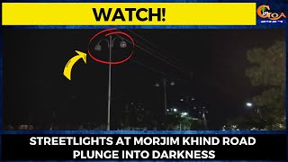 #Watch! Streetlights at Morjim Khind road plunge into darkness