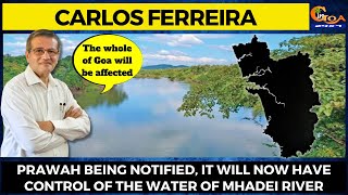 PRAWAH being notified, it will now have control of the water of Mhadei river: Adv Carlos Ferreira
