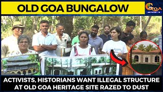 Activists, historians want illegal structure at Old Goa heritage site razed to dust