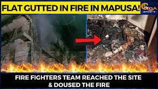 Flat gutted in fire in Mapusa! Fire fighters team reached the site & doused the fire