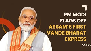 PM Modi flags off Assam’s first Vande Bharat express