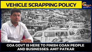 Vehicle scrapping policy! Goa Govt is here to finish Goan people and businesses: Amit Patkar