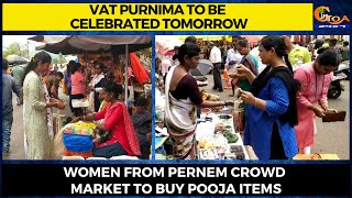 Vat Purnima to be celebrated tomorrow. Women from Pernem crowd market to buy pooja items