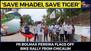 'Save Mhadei, Save Tiger'. Fr Bolmax Pereira flags off bike rally from Chicalim