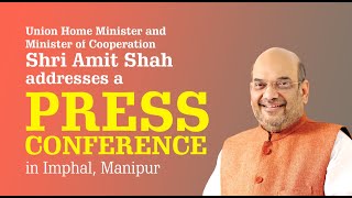 Union Home and Cooperation Minister Shri Amit Shah addresses a press conference in Imphal, Manipur
