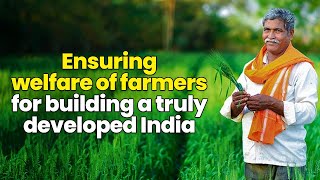 Ensuring welfare of farmers for building a truly developed India #9YearsEmpoweringAnnadatas