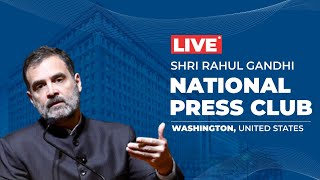 LIVE: Shri Rahul Gandhi addresses the media at the National Press Club, Washington, USA.