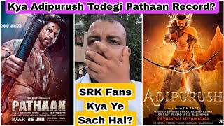 Kya Adipurush Movie Todegi Pathaan Ka Lifetime Record?Kya SRK Fans PrabhasKi Negativity Kar Rahi Hai